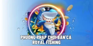 Hướng Dẫn Chơi Bắn Cá Royal Fishing Tại DAGA Chi Tiết Nhất